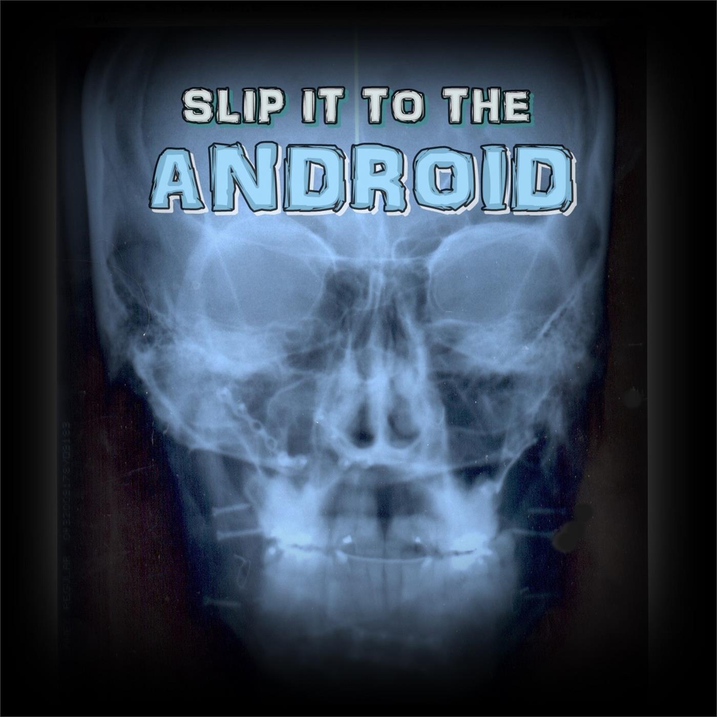 Slip It To The ANDROID