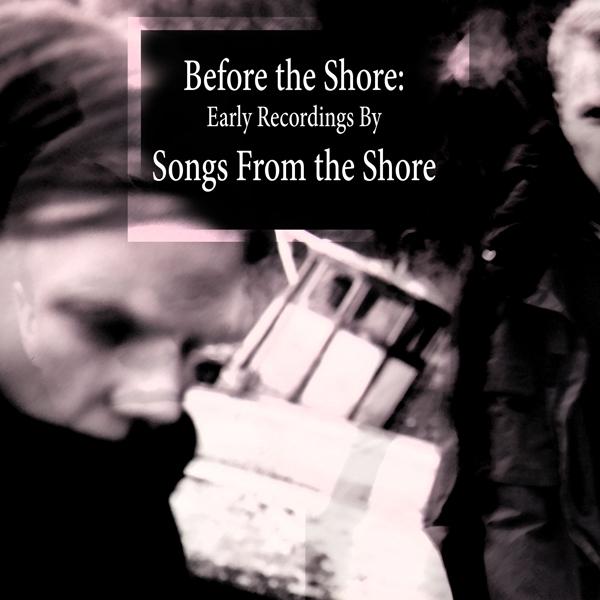 Before The Shore: Early Recordings