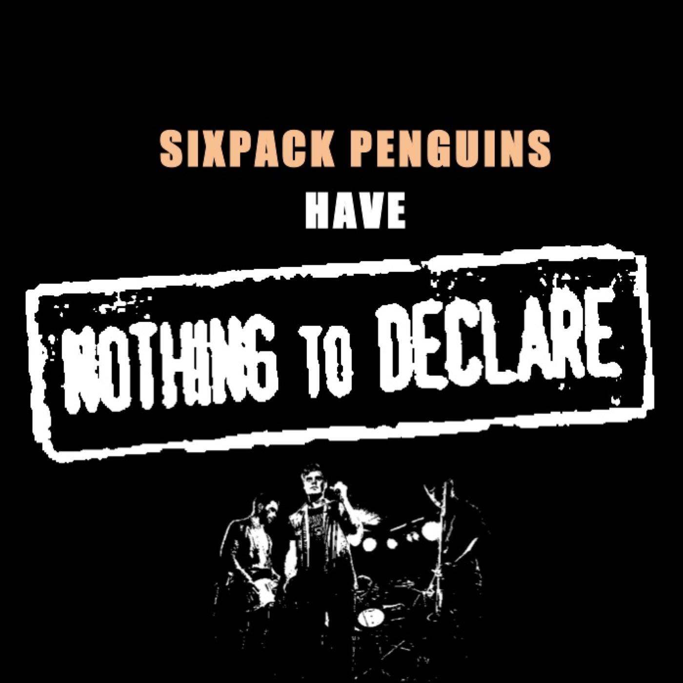 SIXPACK PENGUINS HAVE NOTHING TO DECLARE