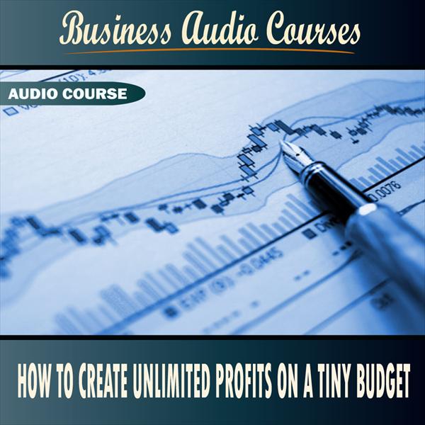 How to Create Unlimited Profits on a Tiny Budget