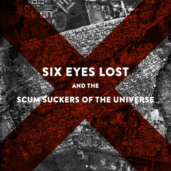 Six Eyes Lost And The Scum Suckers Of The Universe