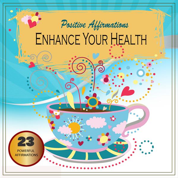 Enhance Your Health - Positive Affirmations